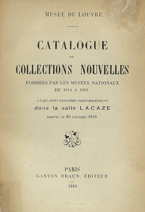 Catalogue de collections nouvelles formées par les musées nationaux de 1914 à 1919 et qui sont exposées temporairement dans la Salle Lacaze depuis le 10 février 1919.