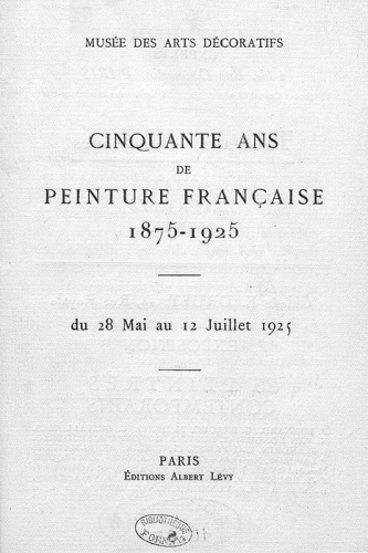 1925 - Cinquante ans de peinture française 1875-1925. Du 28 mai au 12 juillet 1925, au Musée des Arts Décoratifs, Paris.