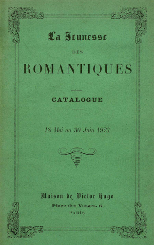 Exposition La jeunesses des romantiques à la maison de Victor Hugo, Paris du 18 mai au 30 juin 1927