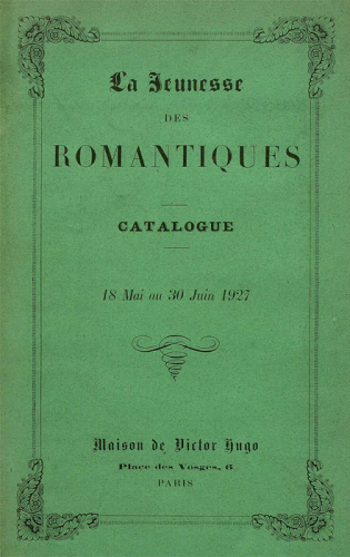 Exposition La jeunesses des romantiques à la maison de Victor Hugo, Paris du 18 mai au 30 juin 1927