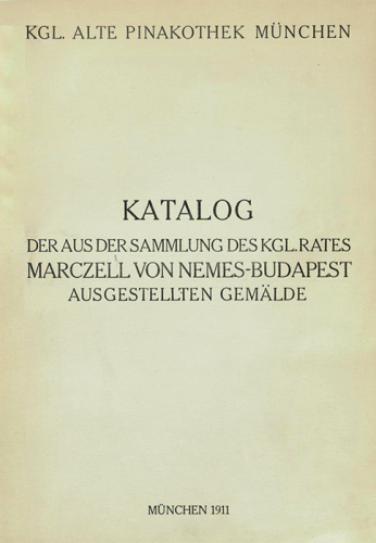 Catalogue de la collection royale. Tableaux exposés par le conseiller Marczell de Nemes-Budapest : Ancienne Pinacothèque de Munich, 1911.