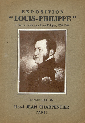 Exposition "Louis-Philippe" : l'art et la vie sous Louis-Philippe, 1830-1848. Du 16 juin au 10 juillet 1926, en l'Hôtel Jean Charpentier, Paris.